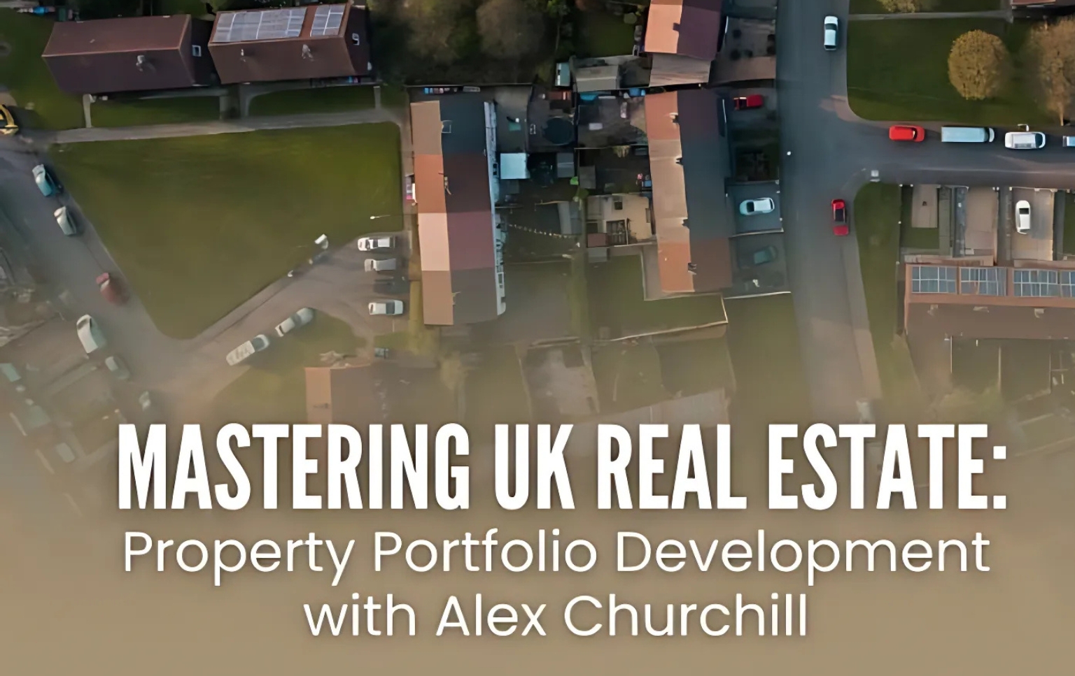 Mastering UK Real Estate - Property Portfolio Development with Alex Churchill feaured image