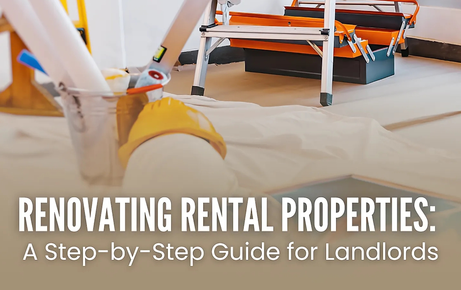 Renovating Rental Properties - A Step-by-Step Guide for Landlords